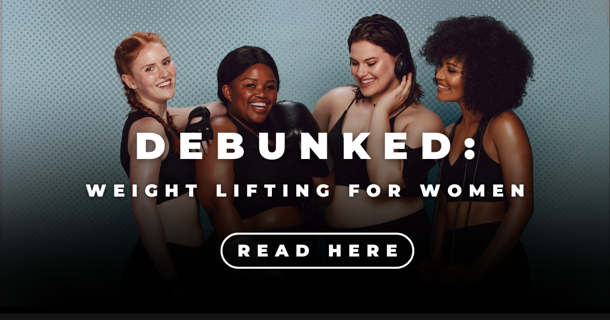 Debunked Myths: Learn about lifting for women!